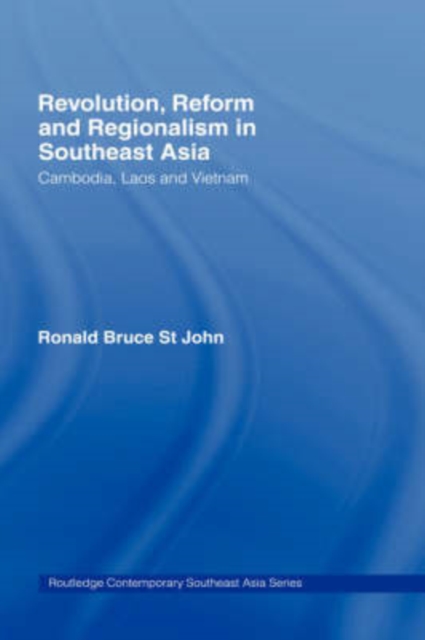 Revolution, Reform and Regionalism in Southeast Asia : Cambodia, Laos and Vietnam, Hardback Book