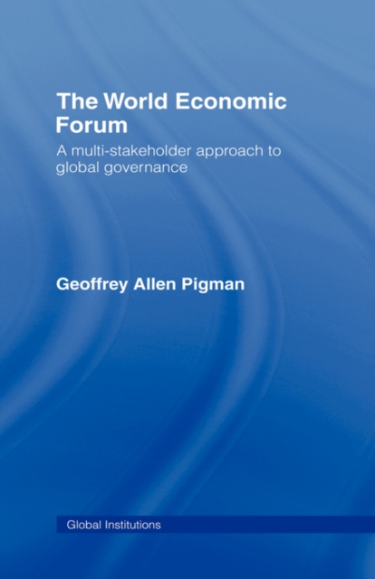 The World Economic Forum : A Multi-Stakeholder Approach to Global Governance, Hardback Book