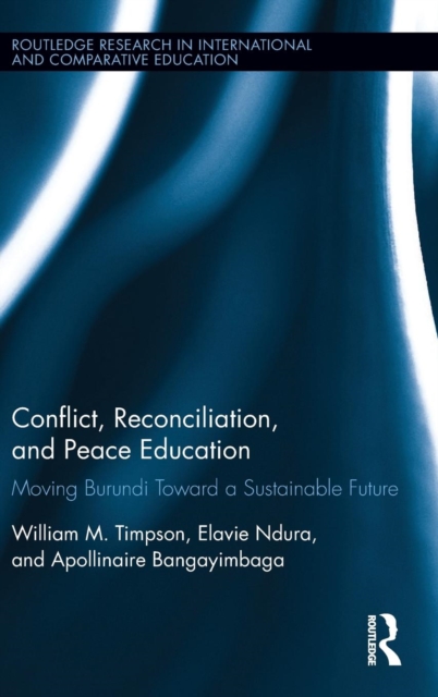 Conflict, Reconciliation and Peace Education : Moving Burundi Toward a Sustainable Future, Hardback Book