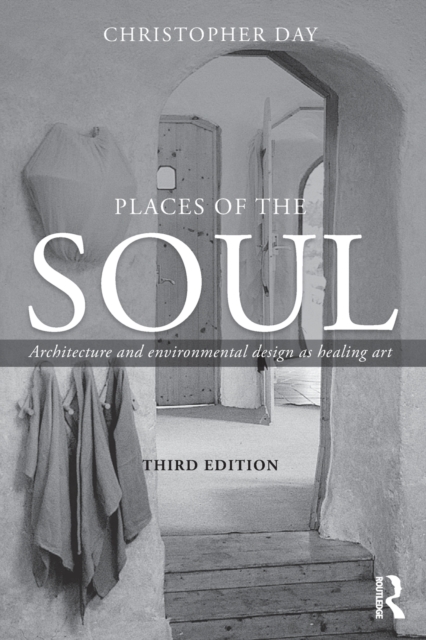 Places of the Soul : Architecture and environmental design as a healing art, Paperback / softback Book