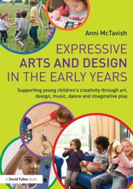Expressive Arts and Design in the Early Years : Supporting Young Children’s Creativity through Art, Design, Music, Dance and Imaginative Play, Paperback / softback Book