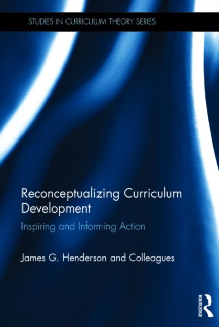 Reconceptualizing Curriculum Development : Inspiring and Informing Action, Hardback Book