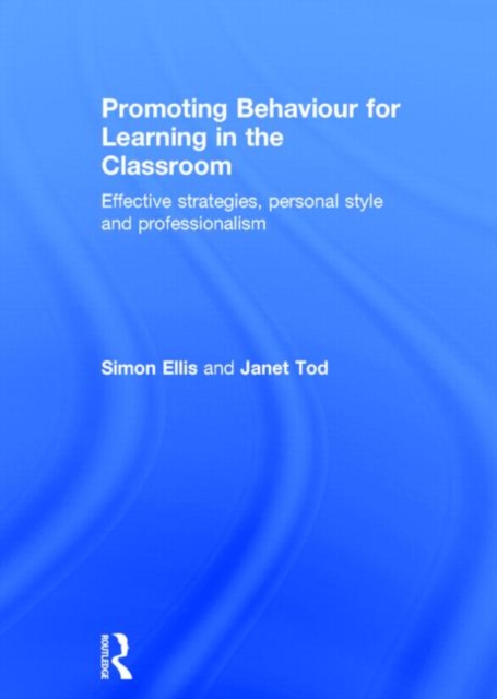 Promoting Behaviour for Learning in the Classroom : Effective strategies, personal style and professionalism, Hardback Book