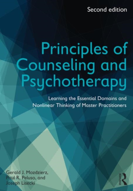 Principles of Counseling and Psychotherapy : Learning the Essential Domains and Nonlinear Thinking of Master Practitioners, Paperback / softback Book