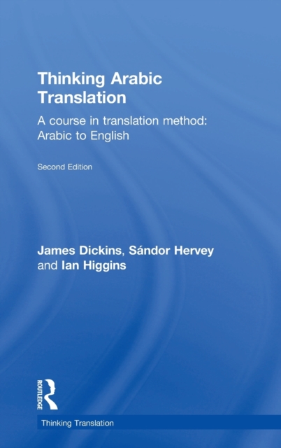 Thinking Arabic Translation : A Course in Translation Method: Arabic to English, Hardback Book