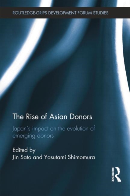 The Rise of Asian Donors : Japan's impact on the evolution of emerging donors, Paperback / softback Book
