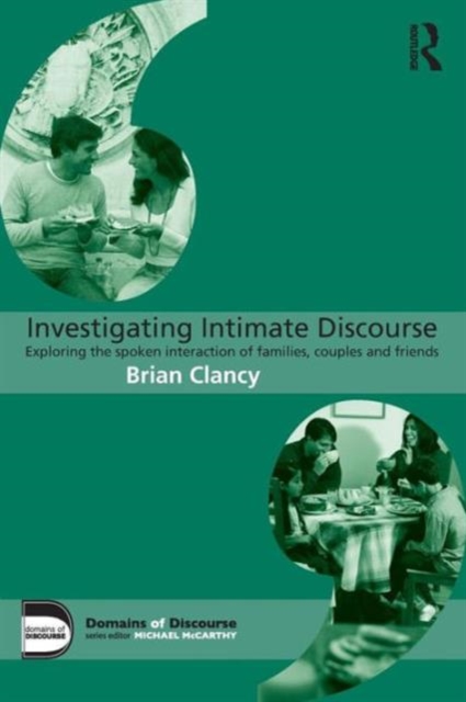Investigating Intimate Discourse : Exploring the spoken interaction of families, couples and friends, Paperback / softback Book