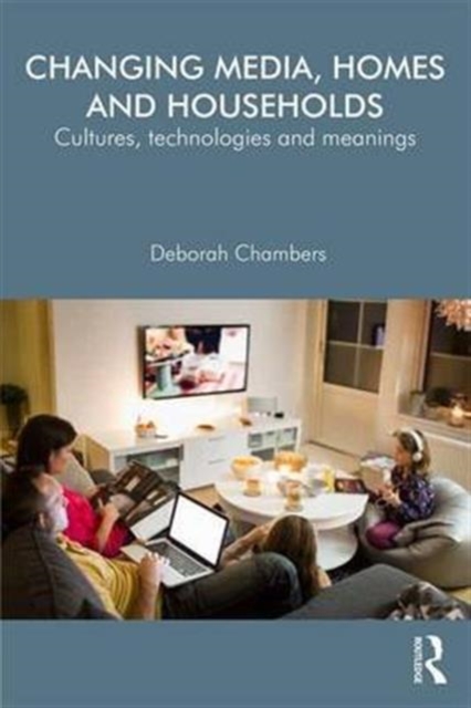 Changing Media, Homes and Households : Cultures, Technologies and Meanings, Hardback Book