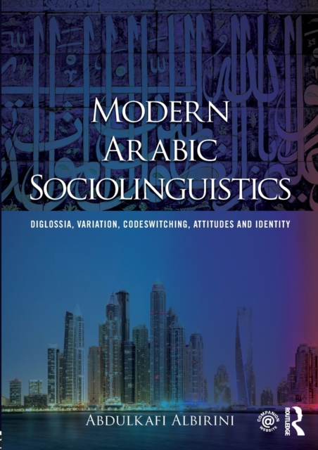 Modern Arabic Sociolinguistics : Diglossia, variation, codeswitching, attitudes and identity, Paperback / softback Book