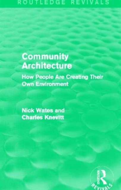 Community Architecture (Routledge Revivals) : How People Are Creating Their Own Environment, Hardback Book