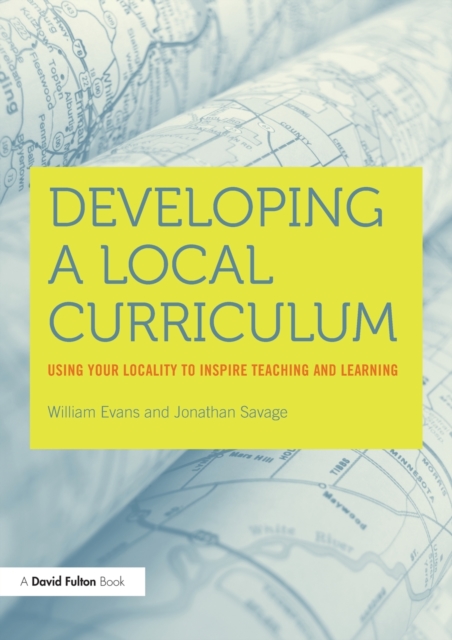 Developing a Local Curriculum : Using your locality to inspire teaching and learning, Paperback / softback Book