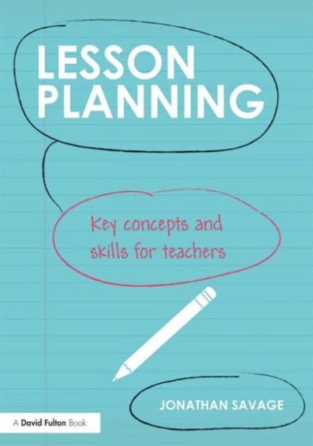 Lesson Planning : Key concepts and skills for teachers, Paperback / softback Book