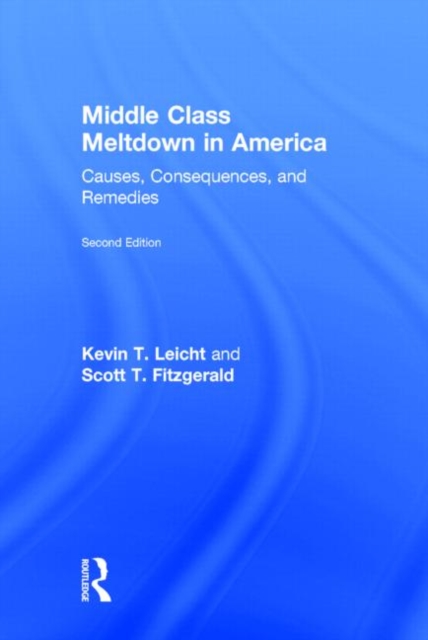 Middle Class Meltdown in America : Causes, Consequences, and Remedies, Hardback Book