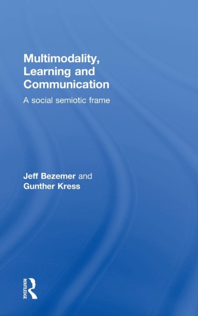 Multimodality, Learning and Communication : A social semiotic frame, Hardback Book