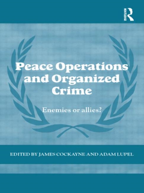Peace Operations and Organized Crime : Enemies or Allies?, Paperback / softback Book