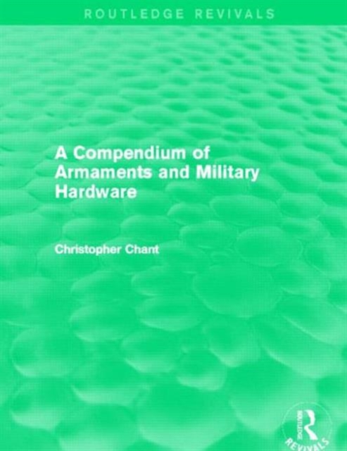 A Compendium of Armaments and Military Hardware (Routledge Revivals), Hardback Book