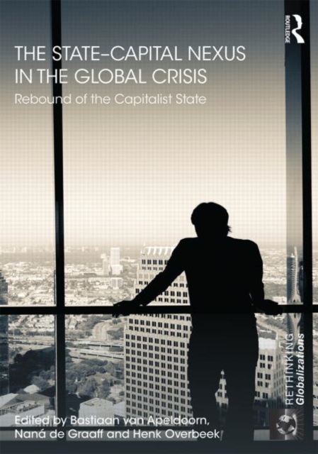The State–Capital Nexus in the Global Crisis : Rebound of the Capitalist State, Hardback Book