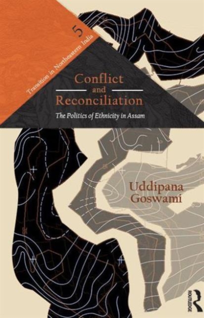 Conflict and Reconciliation : The Politics of Ethnicity in Assam, Hardback Book