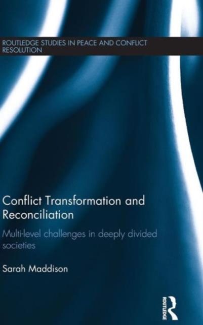 Conflict Transformation and Reconciliation : Multi-level Challenges in Deeply Divided Societies, Hardback Book