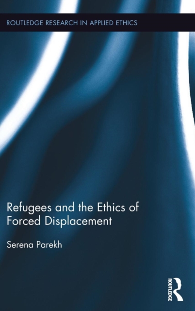 Refugees and the Ethics of Forced Displacement, Hardback Book