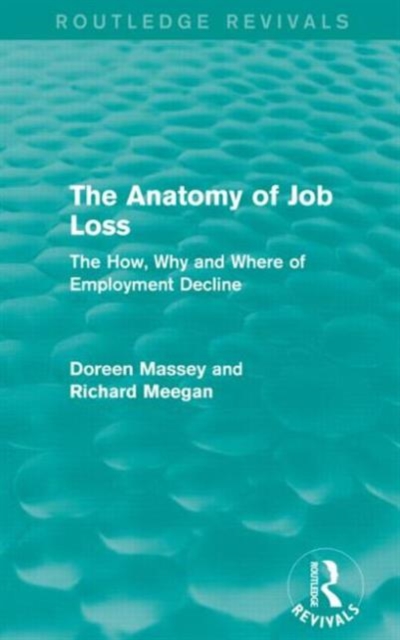 The Anatomy of Job Loss (Routledge Revivals) : The how, why and where of employment decline, Paperback / softback Book