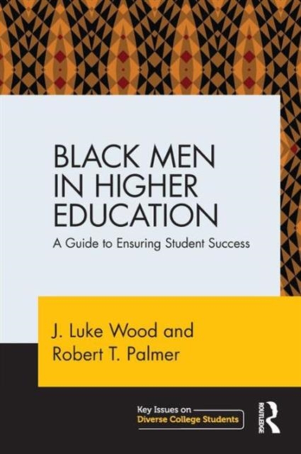 Black Men in Higher Education : A Guide to Ensuring Student Success, Paperback / softback Book