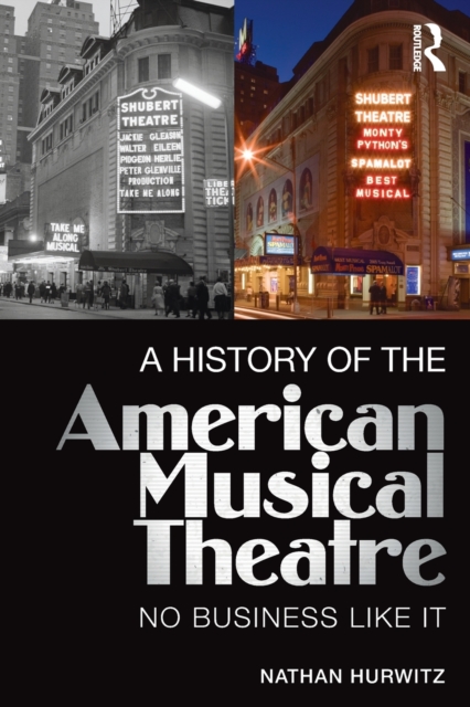 A History of the American Musical Theatre : No Business Like It, Paperback / softback Book