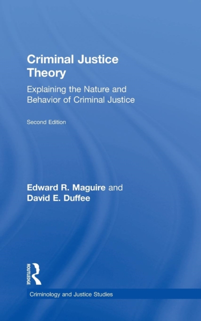 Criminal Justice Theory : Explaining the Nature and Behavior of Criminal Justice, Hardback Book