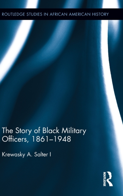 The Story of Black Military Officers, 1861-1948, Hardback Book