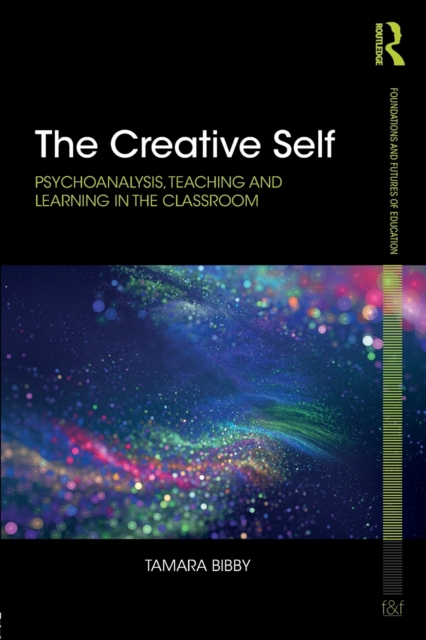 The Creative Self : Psychoanalysis, Teaching and Learning in the Classroom, Paperback / softback Book