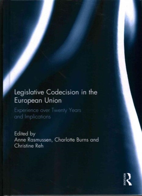 Legislative Codecision in the European Union : Experience over Twenty Years and Implications, Hardback Book