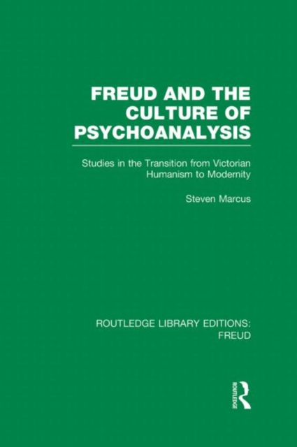 Freud and the Culture of Psychoanalysis (RLE: Freud) : Studies in the Transition from Victorian Humanism to Modernity, Hardback Book