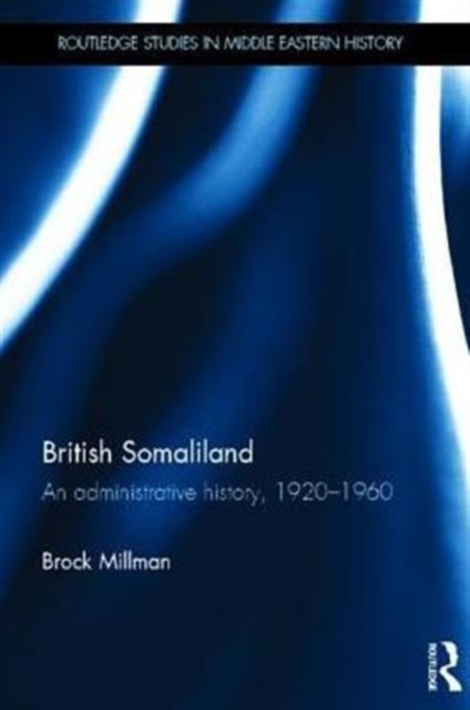 British Somaliland : An Administrative History, 1920-1960, Hardback Book