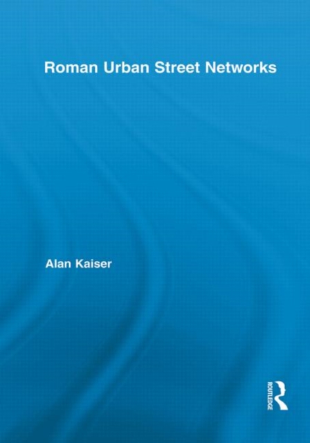 Roman Urban Street Networks : Streets and the Organization of Space in Four Cities, Paperback / softback Book
