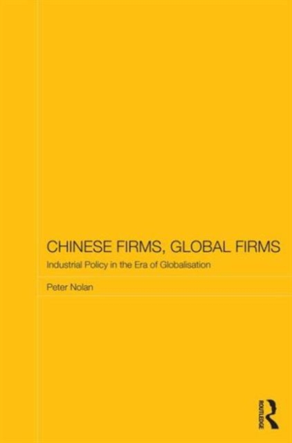 Chinese Firms, Global Firms : Industrial Policy in the Age of Globalization, Paperback / softback Book