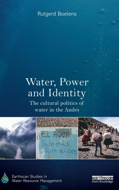Water, Power and Identity : The Cultural Politics of Water in the Andes, Hardback Book
