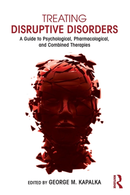 Treating Disruptive Disorders : A Guide to Psychological, Pharmacological, and Combined Therapies, Paperback / softback Book