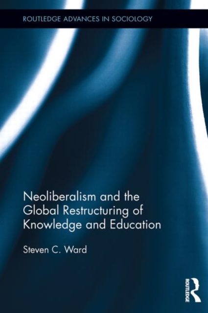 Neoliberalism and the Global Restructuring of Knowledge and Education, Paperback / softback Book