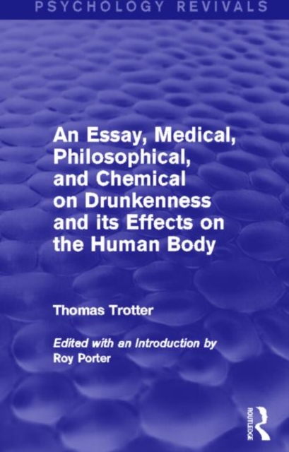 An Essay, Medical, Philosophical, and Chemical on Drunkenness and its Effects on the Human Body (Psychology Revivals), Hardback Book