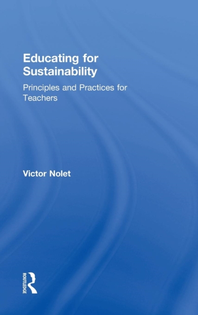 Educating for Sustainability : Principles and Practices for Teachers, Hardback Book