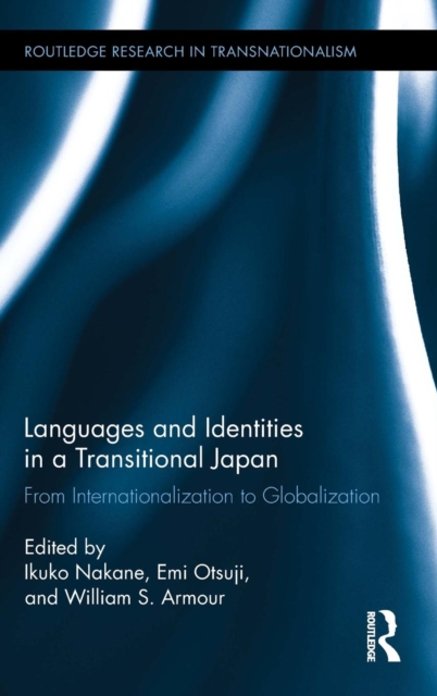 Languages and Identities in a Transitional Japan : From Internationalization to Globalization, Hardback Book