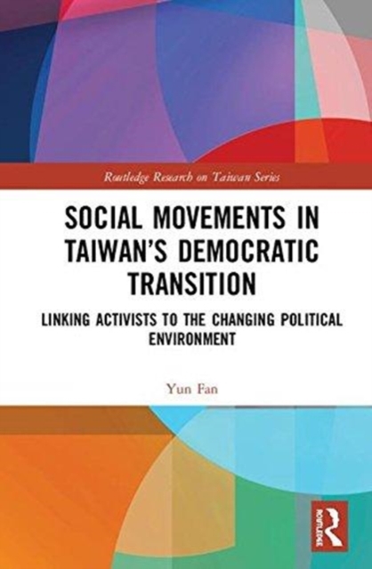 Social Movements in Taiwan’s Democratic Transition : Linking Activists to the Changing Political Environment, Hardback Book