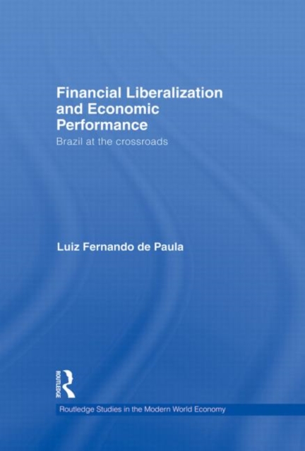 Financial Liberalization and Economic Performance : Brazil at the Crossroads, Paperback / softback Book
