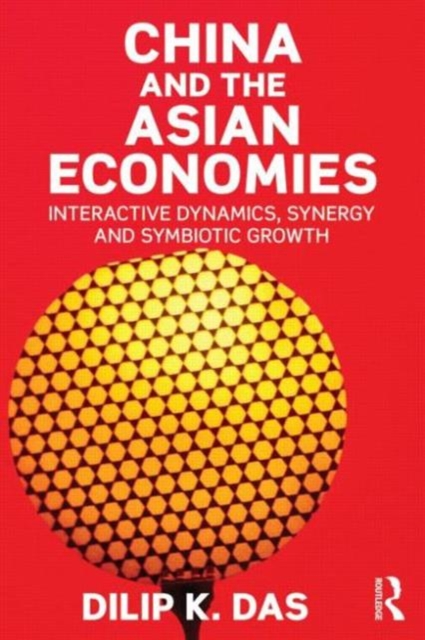China and the Asian Economies : Interactive Dynamics, Synergy and Symbiotic Growth, Paperback / softback Book
