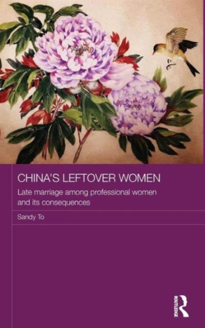 China's Leftover Women : Late Marriage among Professional Women and its Consequences, Hardback Book