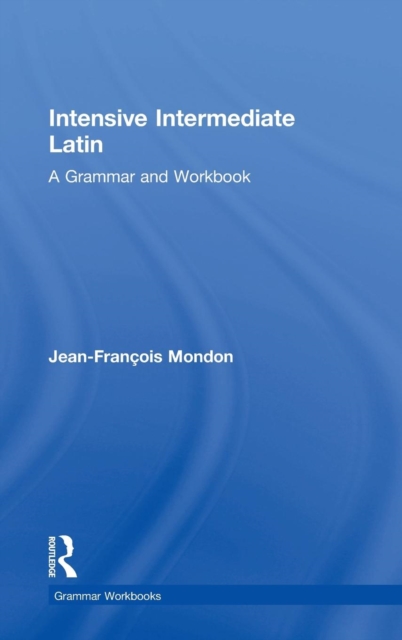 Intensive Intermediate Latin : A Grammar and Workbook, Hardback Book