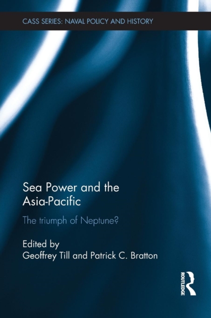 Sea Power and the Asia-Pacific : The Triumph of Neptune?, Paperback / softback Book