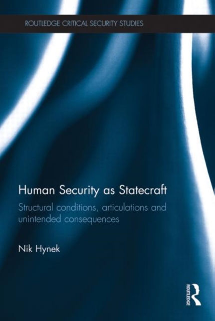 Human Security as Statecraft : Structural Conditions, Articulations and Unintended Consequences, Paperback / softback Book