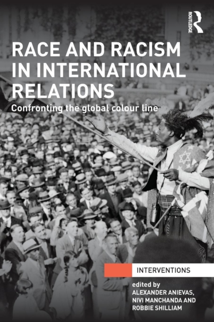 Race and Racism in International Relations : Confronting the Global Colour Line, Paperback / softback Book
