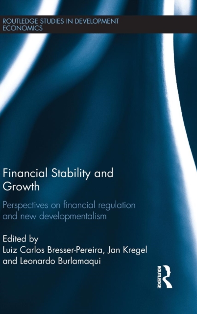 Financial Stability and Growth : Perspectives on financial regulation and new developmentalism, Hardback Book